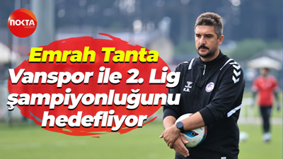Emrah Tanta, Vanspor ile 2. Lig şampiyonluğunu hedefliyor