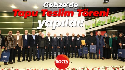 Gebze'de Tapu Teslim Töreni yapıldı!