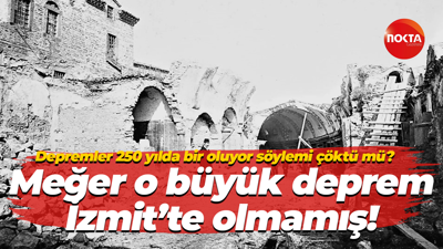 Depremler 250 yılda bir oluyor söyler mi çöktü mü? Meğer o büyük deprem İzmit’te olmamış!