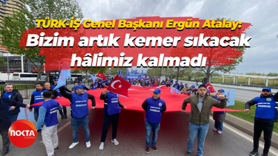 TÜRK-İŞ Genel Başkanı Ergün Atalay: Bizim artık kemer sıkacak hâlimiz kalmadı