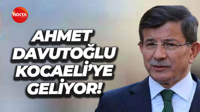 Ahmet Davutoğlu Kocaeli’ye geliyor!