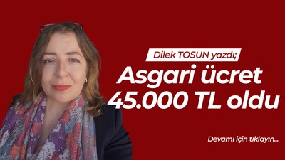 Asgari ücret 45.000 TL oldu