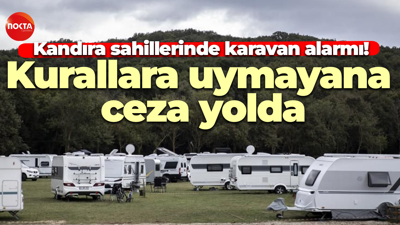 Kandıra sahillerinde karavan alarmı! Kurallara uymayana ceza yolda