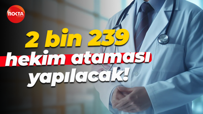 2 bin 239 hekim ataması yapılacak!