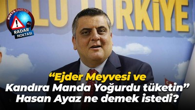 “Ejder Meyvesi ve Kandıra Manda Yoğurdu tüketin” Hasan Ayaz ne demek istedi?
