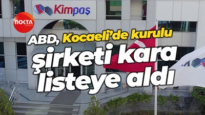 ABD, Kocaeli’de kurulu şirketi kara listeye aldı