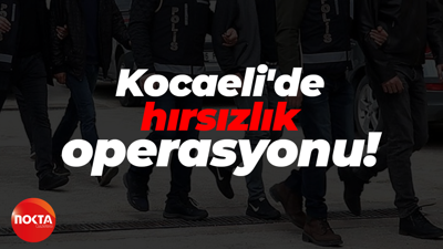 Kocaeli'de hırsızlık operasyonu! Birçok şüpheli yakayı ele verdi!