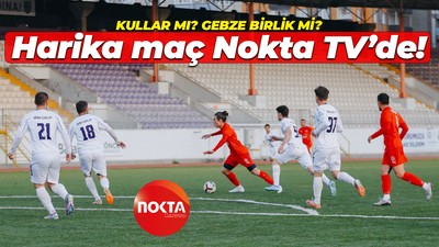 Kullar mı Gebze Birlik mi? Harika maç Nokta TV’de!