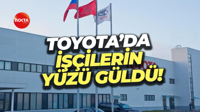 Toyota’da işçilerin yüzü güldü!