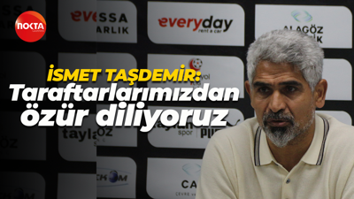 İsmet Taşdemir: Oyuncuları konsantre edemedik, taraftarlarımızdan özür diliyoruz