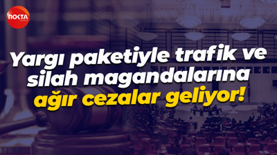 Yargı paketiyle trafik ve silah magandalarına ağır cezalar geliyor!