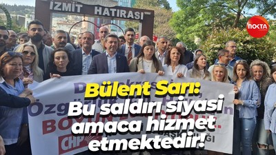 Bülent Sarı: Bu saldırı siyasi amaca hizmet etmektedir!