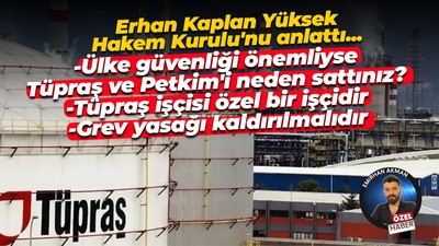 Erhan Kaplan Yüksek Hakem Kurulu’nu örneklerle anlattı: Tüpraş ve Petkim’i neden sattınız?