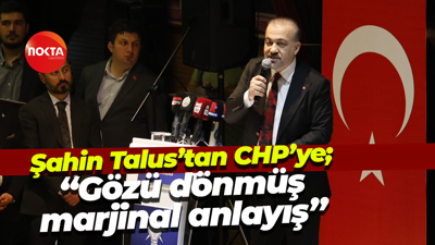 Şahin Talus’tan CHP’ye; “Gözü dönmüş marjinal anlayış”