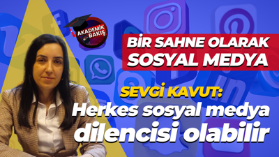 Doç. Dr. Sevgi Kavut: Herkes sosyal medya dilencisi olabilir