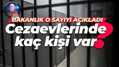 Bakanlık o sayıyı açıkladı… Cezaevlerinde kaç kişi var?