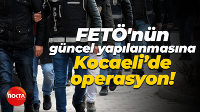 FETÖ'nün güncel yapılanmasına Kocaeli’de operasyon!