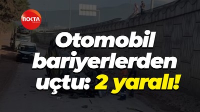 Otomobil bariyerlerden uçtu: 2 yaralı!