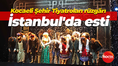 Kocaeli Şehir Tiyatroları rüzgârı İstanbul'da esti