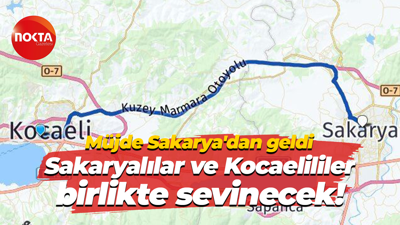 Müjde Sakarya’dan geldi: Sakaryalılar ve Kocaelililer birlikte sevinecek!