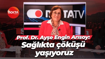 Prof. Dr. Ayşe Engin Arısoy: Sağlıkta çöküşü yaşıyoruz