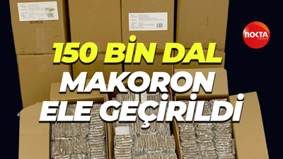 150 bin dal makaron ele geçirildi