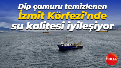 Dip çamuru temizlenen İzmit Körfezi’nde su kalitesi iyileşiyor