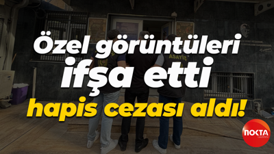 Özel görüntüleri ifşa etti hapis cezası aldı!