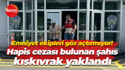 Emniyet ekipleri göz açtırmıyor! Hapis cezası bulunan şahıs kıskıvrak yaklandı