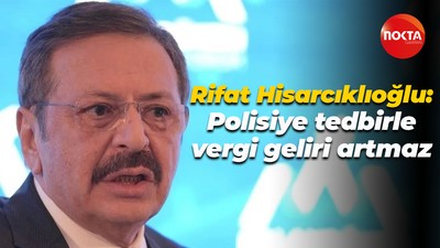 Rifat Hisarcıklıoğlu: Polisiye tedbirle vergi geliri artmaz