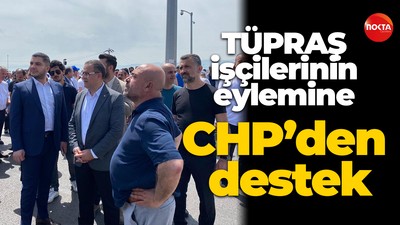 TÜPRAŞ işçilerinin eylemine CHP’den destek