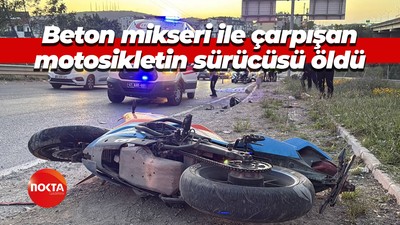 Beton mikseri ile çarpışan motosikletin sürücüsü öldü