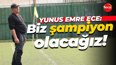 Yunus Emre Ece: Biz şampiyon olacağız!