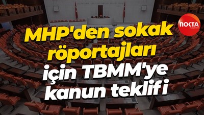 MHP'den sokak röportajları için TBMM'ye kanun teklifi
