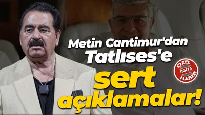 Metin Cantimur'dan İbrahim Tatlıses'e sert açıklamalar!