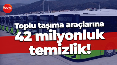 Toplu taşıma araçlarına 42 milyonluk temizlik!