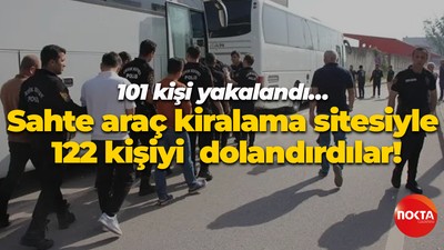 101 kişi yakalandı… Sahte araç kiralama sitesiyle 122 kişiyi dolandırdılar!