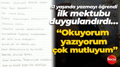 51 yaşında yazmayı öğrendi, ilk mektubu duygulandırdı… “Okuyorum, yazıyorum, çok mutluyum”