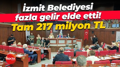 İzmit Belediyesi fazla gelir elde etti! Tam 217 milyon TL