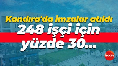 Kandıra'da imzalar atıldı! 248 işçi için yüzde 30...