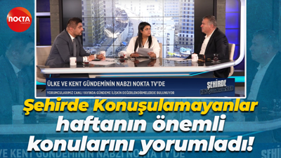 Şehirde Konuşulamayanlar haftanın önemli konularını yorumladı!