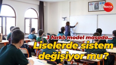 3 farklı model masada... Liselerde sistem değişiyor mu?