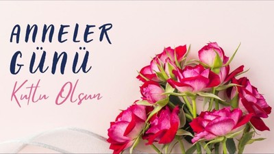 Anneler Günü Nasıl Ortaya Çıktı? Türkiye'de Anneler Günü İlk Ne Zaman Kutlandı?