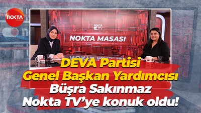 DEVA Partisi Genel Başkan Yardımcısı Büşra Sakınmaz Nokta TV’ye konuk oldu!