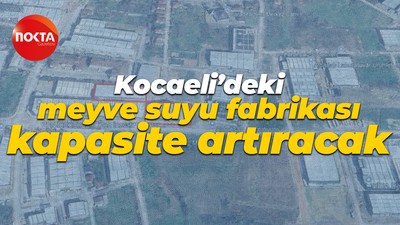 Kocaeli’deki meyve suyu fabrikası kapasite artıracak