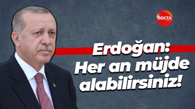 Recep Tayyip Erdoğan: Her an müjde alabilirsiniz!