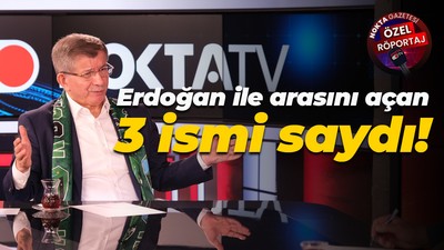 Erdoğan ile arasını açan 3 ismi saydı!