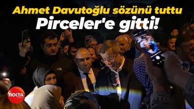 Ahmet Davutoğlu sözünü tuttu... Pirceler'e gitti!
