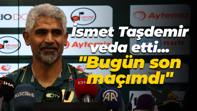 İsmet Taşdemir veda etti... "Bugün son maçımdı"
