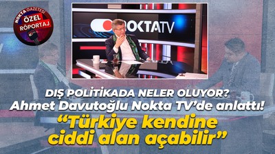 Dış politikada neler oluyor? Ahmet Davutoğlu Nokta TV’de anlattı!
